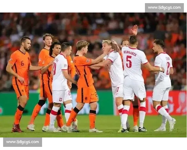 橙衣军团对决白红雄鹰 荷兰队与波兰激战欧洲赛场前瞻实力碰撞关键战 橙衣军团对决白红雄鹰 荷兰队与波兰激战欧洲赛场前瞻实力碰撞关键战